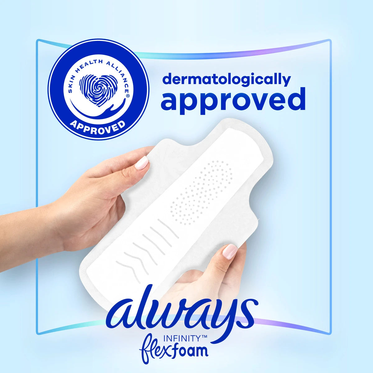 A person holds an Always Infinity FlexFoam pad, highlighting Overnight Protection. Text reads Skin Health Alliance Approved and dermatologically approved. The Always logo and Always Infinity Size 2 Super Pads with Wings, Unscented appear on a light blue background.