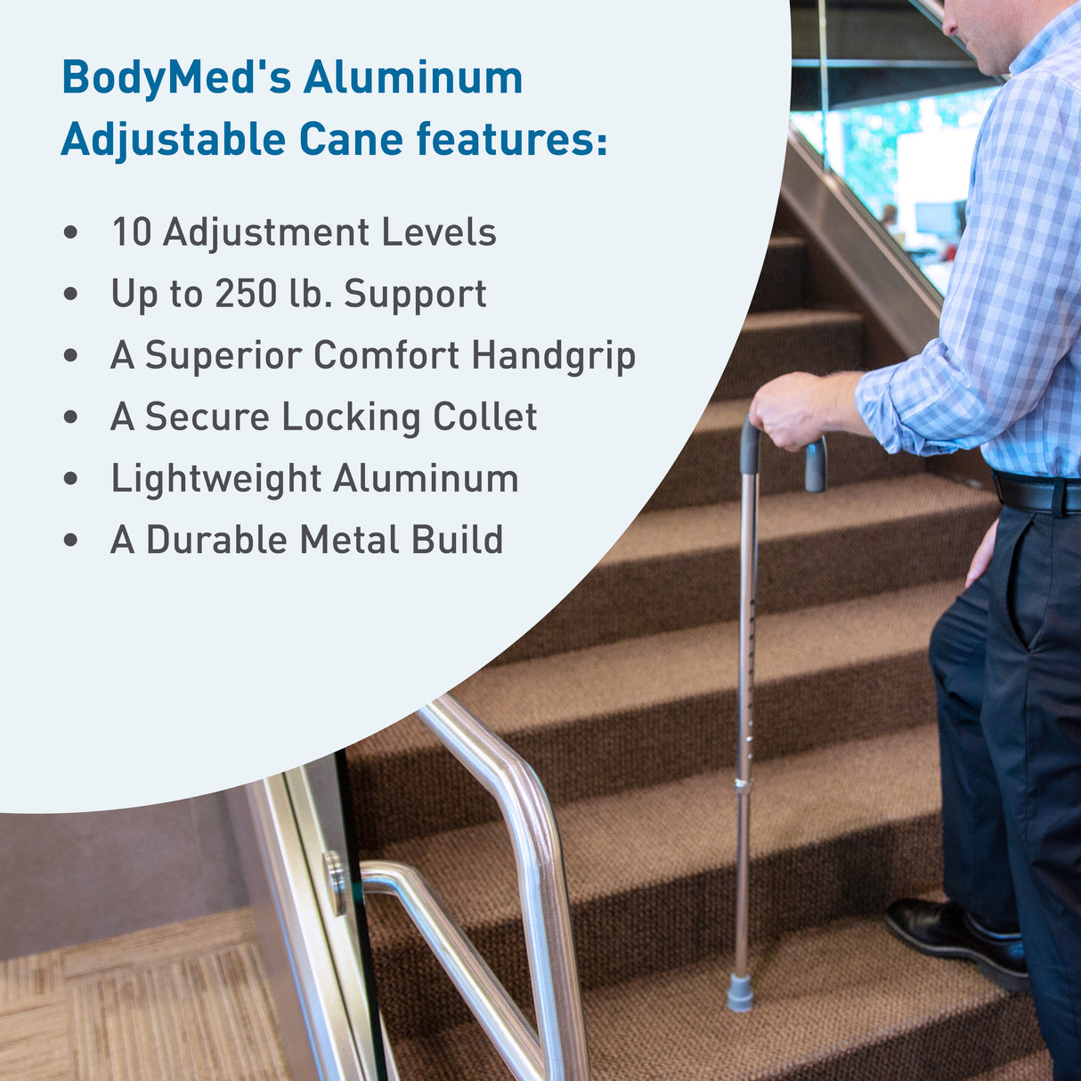 A man walks up carpeted stairs using the BodyMed Round Handle Cane, Aluminum, Adjustable Height. Text notes 10 height levels, 250 lb support, locking collet, lightweight aluminum construction, and a nonskid rubber tip by BodyMed.