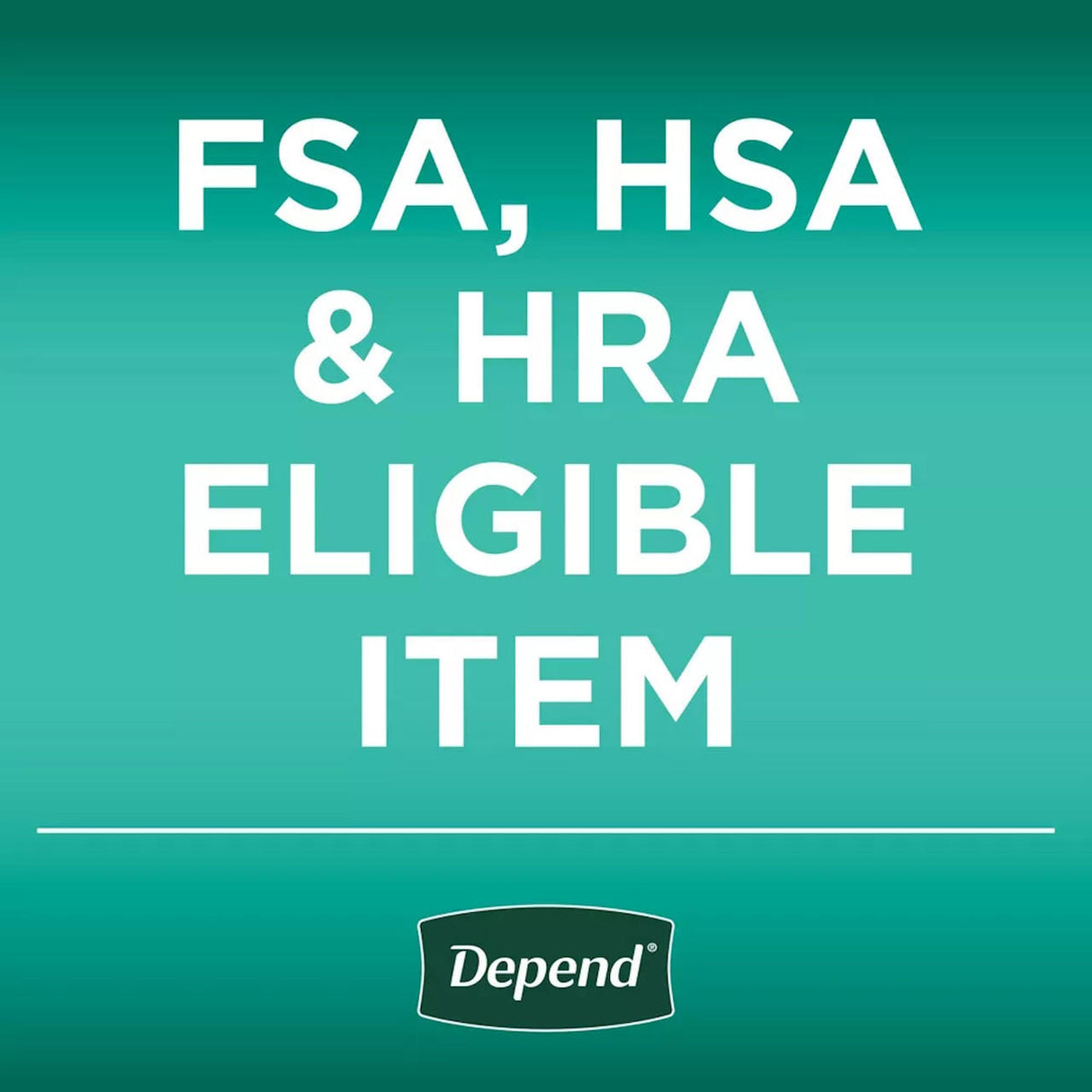 Text on a teal background reads: FSA, HSA & HRA Eligible Item. The Depend logo is at the bottom, highlighting Depend Maximum Protection Briefs with Tabs for maximum absorbency.